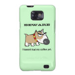 Angry Dog - Beware! I Haven't Had My Coffee Yet Samsung Galaxy S Cases
