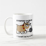 Angry Dog - Beware! I Haven't Had My Coffee Yet Coffee Mugs