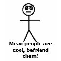 angry, Mean people are cool, befriend them! t-shirts by ckitty2 angry, Mean people are cool, befriend them! t-shirts