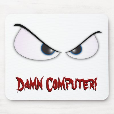AngryEyes, Damn Computer!, Damn Computer! Mouse Pad by nemos1271
