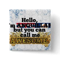 Anguillan, but call me Awesome Pinback Button