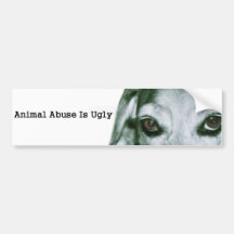 Animal Abuse Is Ugly Bumper Stickers