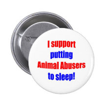 Animal Abusers Put To Sleep Pinback Button