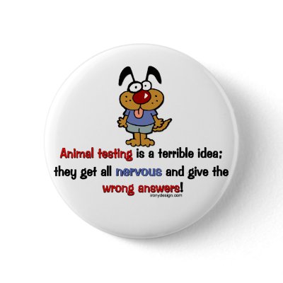 Animal Testing Humor Button by ironydesign