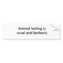 Animal testing is cruel and barbaric bumper stickers