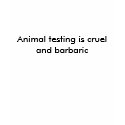 Animal testing is cruel and barbaric t-shirts