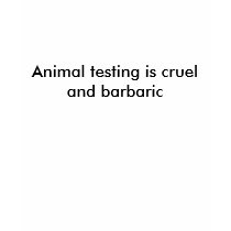 Animal testing is cruel and barbaric t-shirts by jessican3267 Animal testing is cruel and barbaric t-shirts