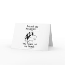 Animals are my friends..and I don't eat my friends Card