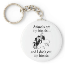 Animals are my friends..and I don't eat my friends Key Chains