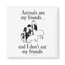 Animals are my friends..and I don't eat my friends Fridge Magnet