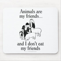Animals are my friends..and I don't eat my friends Mousepad