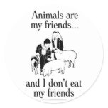 Animals are my friends..and I don't eat my friends Stickers