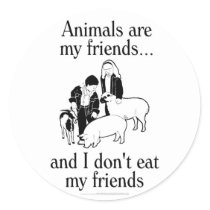 Animals are my friends..and I don't eat my friends Stickers