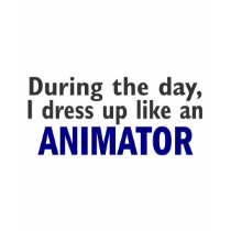 ANIMATOR During The Day t-shirts by professiongifts ANIMATOR During The Day t-shirts