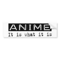 Anime It Is Bumper Stickers