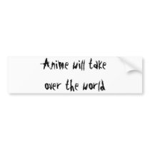 Anime will take over the world bumper stickers
