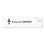 Ankh, if you're ORNERY Bumper Sticker