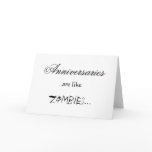 ANNIVERSARIES ARE LIKE ZOMBIES GREETING CARD