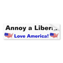 Annoy a Liberal - Love America! Bumper Sticker