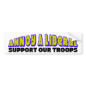 Annoy A Liberal: Support Our Troops bumper stickers by xuberalles Annoy A Liberal: Support Our Troops bumper stickers