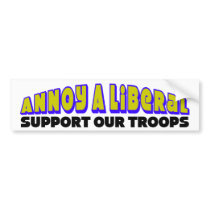 Annoy A Liberal: Support Our Troops bumper stickers by xuberalles Annoy A Liberal: Support Our Troops bumper stickers