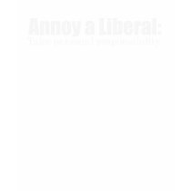 Annoy a Liberal - Take Responsibility Bumpersticke t-shirts