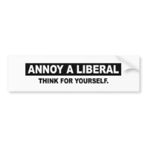 ANNOY A LIBERAL. THINK FOR YOURSELF bumper stickers by AnnoyALiberal ANNOY A LIBERAL. THINK FOR YOURSELF bumper stickers