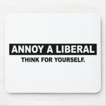 ANNOY A LIBERAL. THINK FOR YOURSELF MOUSE PADS