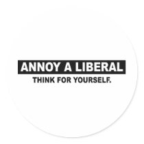 ANNOY A LIBERAL. THINK FOR YOURSELF stickers by AnnoyALiberal ANNOY A LIBERAL. THINK FOR YOURSELF stickers
