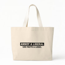 ANNOY A LIBERAL- USE FACTS AND LOGIC BAGS