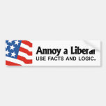 Annoy a Liberal - Use facts and logic Bumper Stickers
