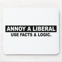 ANNOY A LIBERAL- USE FACTS AND LOGIC MOUSEPAD