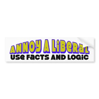 Annoy A Liberal: Use Facts & Logic! bumpersticker