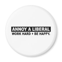 ANNOY A LIBERAL- WORK HARD AND BE HAPPY REFRIGERATOR MAGNETS