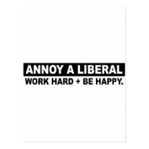 ANNOY A LIBERAL- WORK HARD AND BE HAPPY POST CARDS