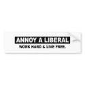 ANNOY A LIBERAL. WORK HARD AND LIVE FREE bumper stickers