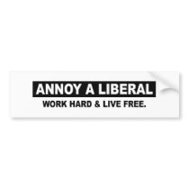 ANNOY A LIBERAL. WORK HARD AND LIVE FREE bumper stickers by AnnoyALiberal ANNOY A LIBERAL. WORK HARD AND LIVE FREE bumper stickers