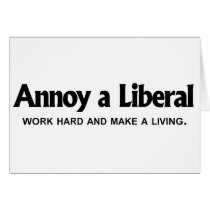 Annoy a Liberal - Work hard and make a living cards by AnnoyALiberal Annoy a Liberal - Work hard and make a living cards