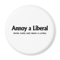 Annoy a Liberal - Work hard and make a living magnets by AnnoyALiberal Annoy a Liberal - Work hard and make a living magnets