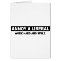 ANNOY A LIBERAL. WORK HARD AND SMILE cards by AnnoyALiberal ANNOY A LIBERAL. WORK HARD AND SMILE cards