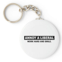 ANNOY A LIBERAL. WORK HARD AND SMILE KEY CHAINS