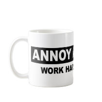 ANNOY A LIBERAL. WORK HARD AND SMILE COFFEE MUGS