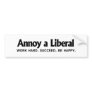Annoy a Liberal - Work hard. Succeed. Be Happy Bumper Stickers