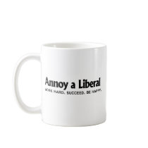Annoy a Liberal - Work hard. Succeed. Be Happy Mugs