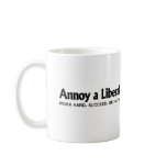Annoy a Liberal - Work hard. Succeed. Be Happy Coffee Mug