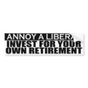 Annoy Liberals - Invest For Retirement Sticker bumper stickers by jjackson72 Annoy Liberals - Invest For Retirement Sticker bumper stickers
