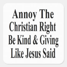 Annoy The Christian Right Be Kind & Giving Square Sticker