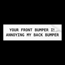 Annoying My Bumper - Bumper Sticker bumper stickers