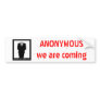 ANONYMOUS, we are coming Bumper Stickers