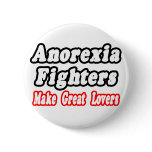 Anorexia Fighters Make Great Lovers Pinback Buttons